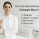 Doctor-Recommended Skincare Routine